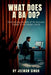 What does a BA do?: Demystifying the Role of the Business Analyst in the Modern World by Jeewan Singh