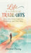Life is a Series of Trade-Offs: Why Every Choice Costs You Something - and That's Okay by Abhishek Pandey