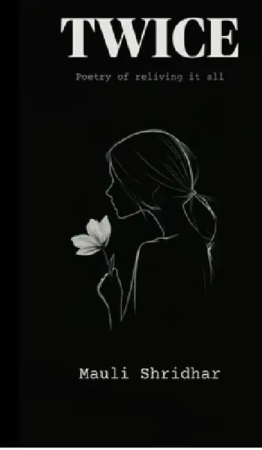 TWICE- Poetry of reliving it all: Poetry of reliving it all: Poetry of reliving it all.e by Mauli Shridhar
