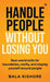 Handle People Without Losing You: Real-world skills for boundaries, clarity, and staying yourself around people by Bala Kishore