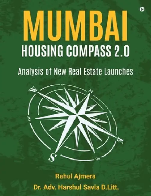 Mumbai Housing Compass 2.0: Analysis of New Real Estate Launches by Rahul Ajmera, Dr Adv Harshul Savla D Litt