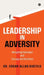 Leadership in Adversity: Navigating Challenges with Courage and Resilience by Dr Edgar Allan Gustilo