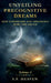 Unveiling Precognitive Dreams: How Supporters and Opponents Bury the Truth by S. F. Heaven