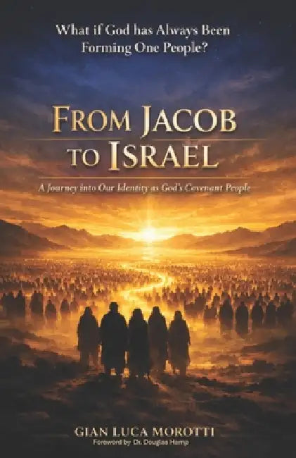 From Jacob to Israel: A Journey into our Identity as God's Covenant People by Gian Luca Morotti