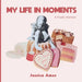 My Life in Moments: A Poetic Memoir by Jessica Amos