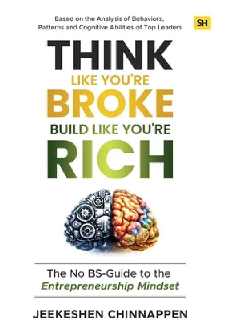 Think Like You're Broke, Build Like You're Rich: The No BS-Guide to the Entrepreneurship Mindset by Jeekeshen Chinnappen