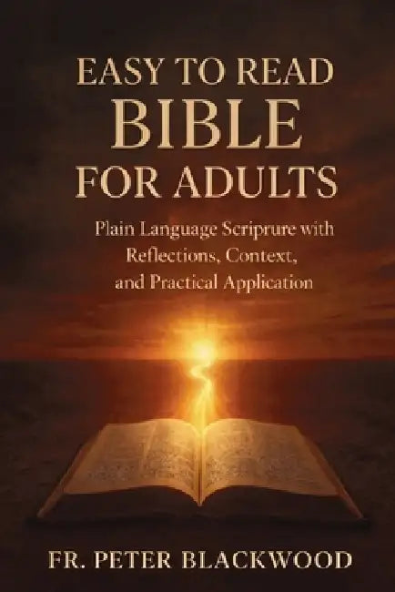 Easy to Read Bible for Adults: A Friendly Bible with Section Overviews and Insights by Peter Blackwood