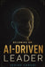 Becoming An Ai-Driven Leader by Josiah Carvel