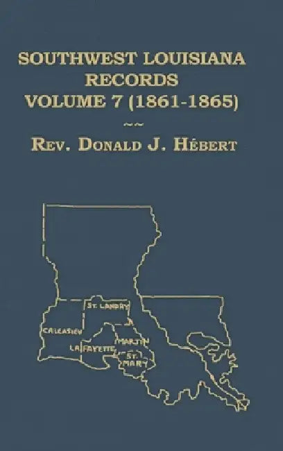 Southwest Louisiana Records Volume 7 (VII) 1861-1865 by Donald Herbert