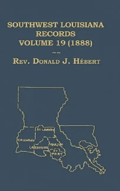 Southwest Louisiana Records Volume 19 (XIX) 1888 by Donald Hebert