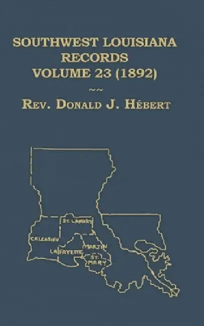 Southwest Louisiana Records Volume 23 (XXIII) 1892 by Donald Hebert
