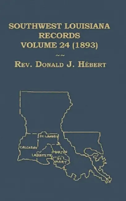 Southwest Louisiana Records Volume 24 (XXIV) 1893 by Donald Hebert