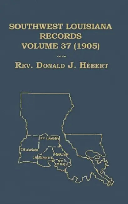 Southwest Louisiana Records Volume 37 (XXXVII) 1905 by Donald Hebert