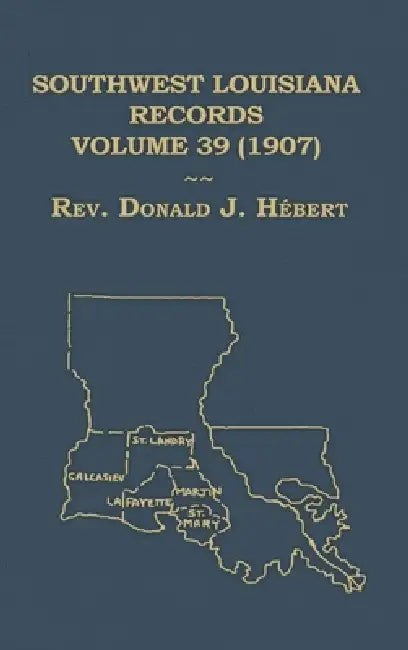 Southwest Louisiana Records Volume 39 (XXXIX) 1907 by Donald Hebert