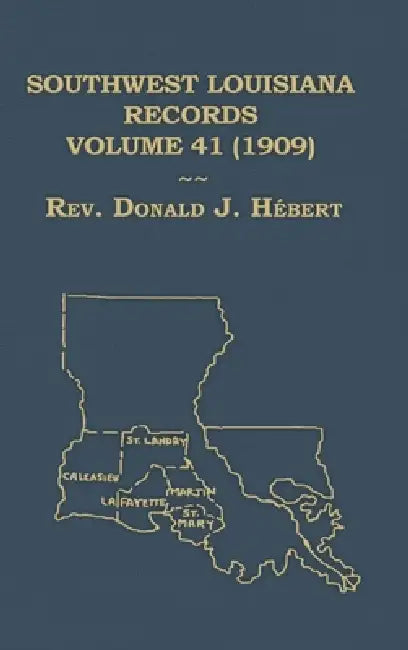Southwest Louisiana Records Volume 41 (XLI) 1909 by Donald Hebert