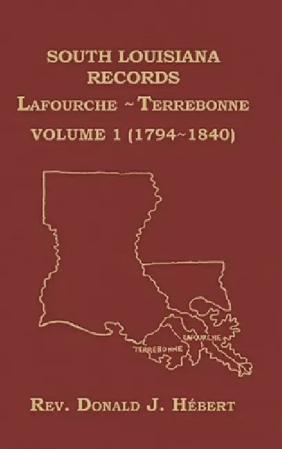South Louisiana Records Volume 1(I), 1794-1840 by Donald Hebert