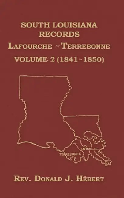 South Louisiana Records Volume 2(II), 1841-1850 by Donald Hebert