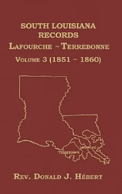 South Louisiana Records Volume 3(III), 1851-1860 by Donald Hebert
