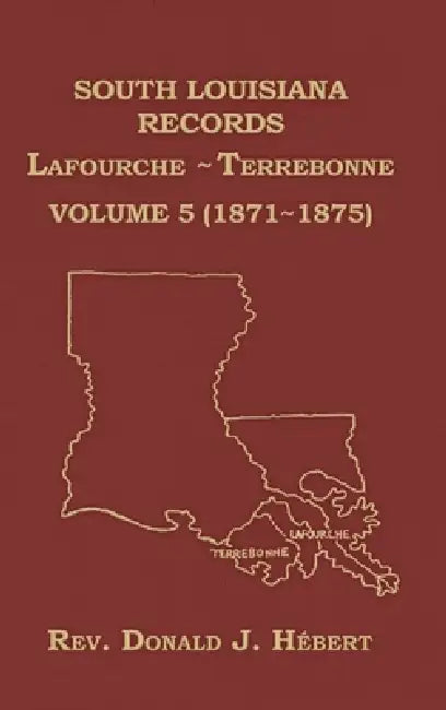 South Louisiana Records Volume 5(V), 1871-1875 by Donald Hebert