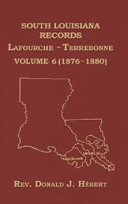 South Louisiana Records Volume 6(VI), 1876-1880 by Donald Hebert