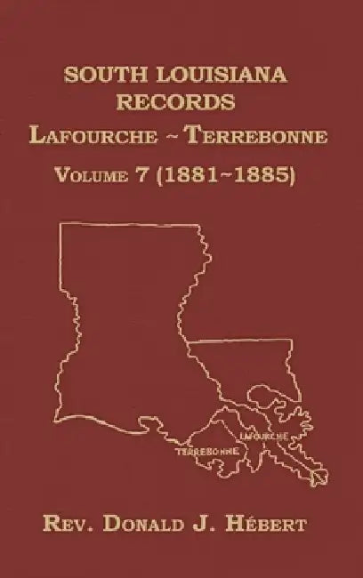 South Louisiana Records Volume 7(VII), 1881-1885 by Donald Hebert