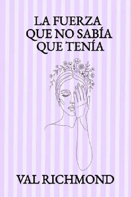 La Fuerza Que No Sabía Que Tenía by Editorial Mundo Latino, Val Richmond