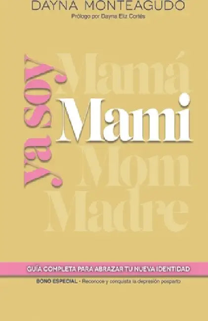 YA Soy Mami: Guía completa para abarzar tu nueva identidad by Dayna Monteagudo