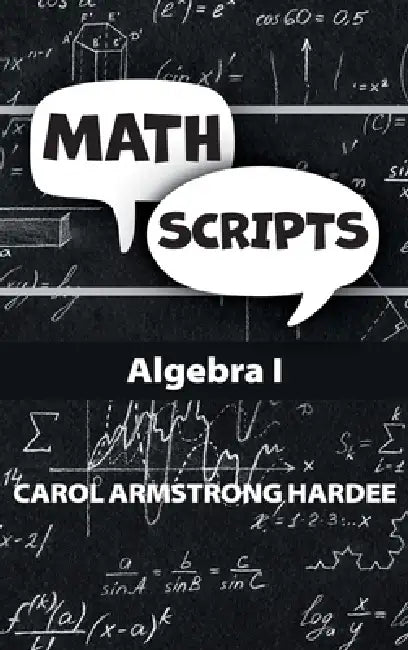 Math Scripts: Algebra I by Carol Armstrong Hardee