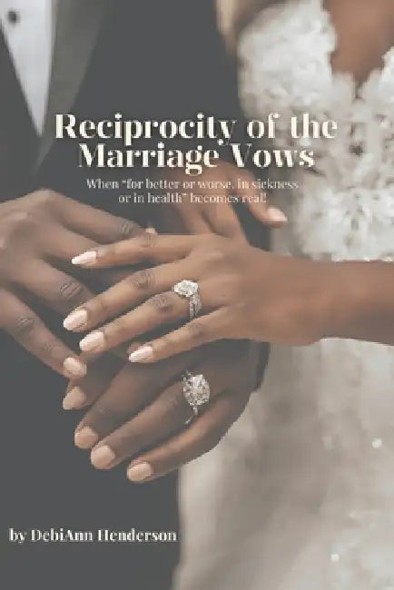 Reciprocity of the Marriage Vows -When for Better or Worse, in Sickness or Health Becomes Real! by Jacqueline Scott, Debiann Henderson