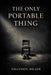 The Only Portable Thing: Why Virtue Is the Only Rational Life-Project Under Mortality by Shannon J. Meade