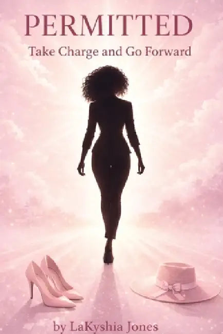 Permitted: Take Charge and Go Forward by Lakyshia Jones