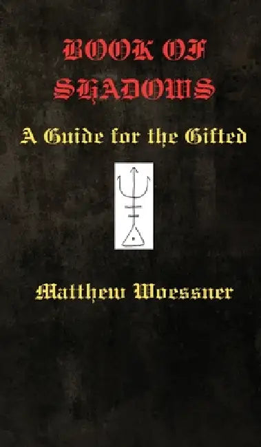 Book of Shadows: A Guide For the Gifted by Matthew Woessner