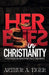 Heresies in Christianity: A Textbook on Identifying False Teachings by Arthur A. Tiger