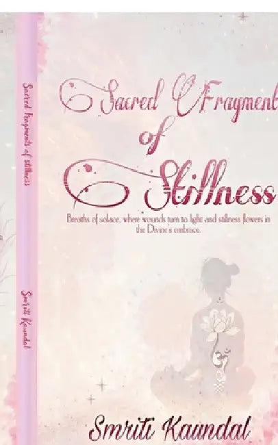 Sacred Fragments of Stillness by Smriti Kaundal