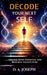 Decode Your Next Self: Unlock Your Potential and Redesign Your Future by D a Joseph