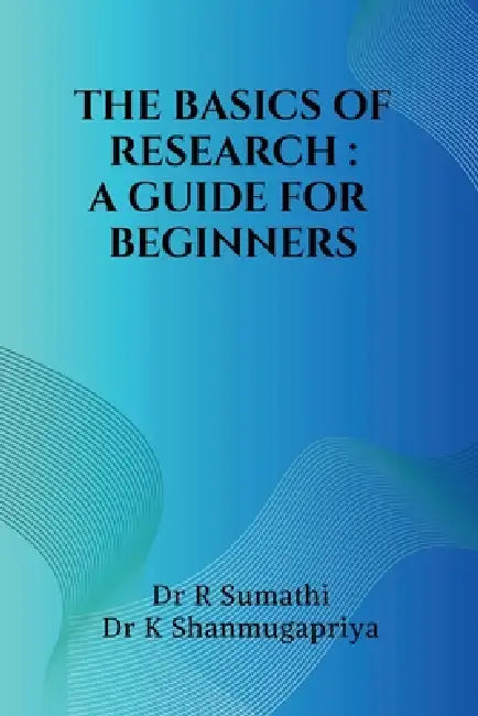 The Basics of Research: A Guide for Beginners by Dr R Sumathi