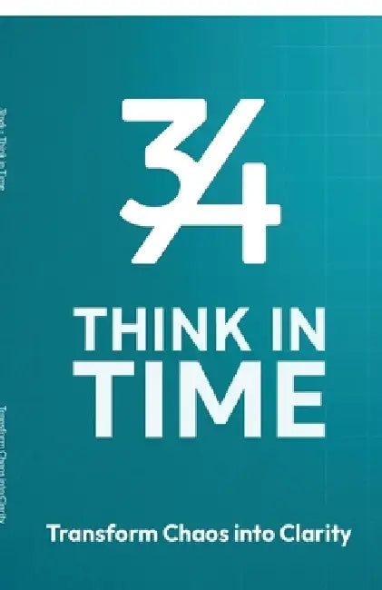 3by4 Think in Time - Transform Chaos to Clarity: A Time Based Productivity System for Focus, Planning and Long Term Progress by Karim M