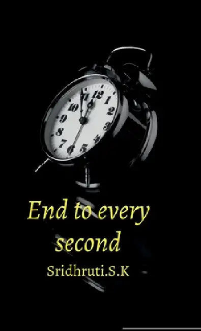 End to every second by Sridhruti S. K.