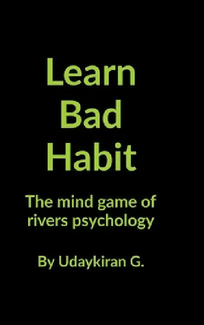 Learn Bad Habit: The mind game of rivers psychology by Udaykiran G