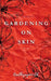 Gardening on Skin by Karthiyayani Ck