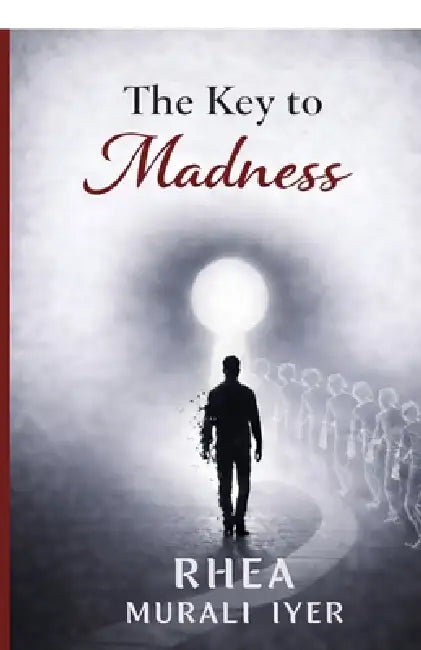 The Key to Madness by Rhea Murali Iyer