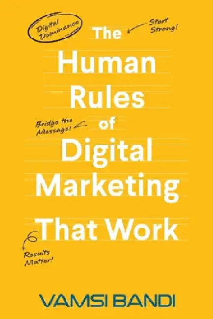 The Human Rules of Digital Marketing that Work by Vamsi Bandi
