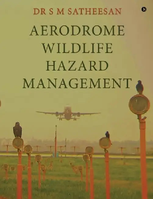 Aerodrome Wildlife Hazard Management by Dr S M Satheesan