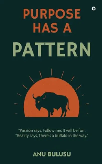 Purpose Has A Pattern by Anu Bulusu