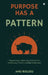 Purpose Has A Pattern by Anu Bulusu