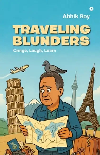 Traveling Blunders: Cringe, Laugh, Learn by Abhik Roy