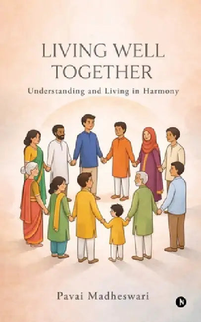Living Well Together: Understanding and Living in Harmony by Pavai Madheswari