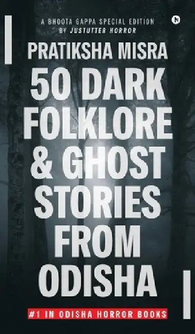 50 Dark Folklore and Ghost Stories From Odisha: A Bhoota Gappa Special Edition by JustUtter Horror by Pratiksha Misra
