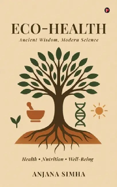 Eco-Health: Ancient Wisdom, Modern Science by Anjana Simha