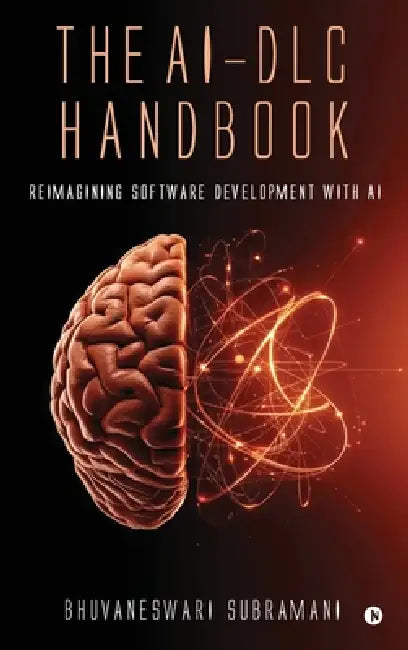 The AI-DLC Handbook: Reimagining Software Development with AI by Bhuvaneswari Subramani